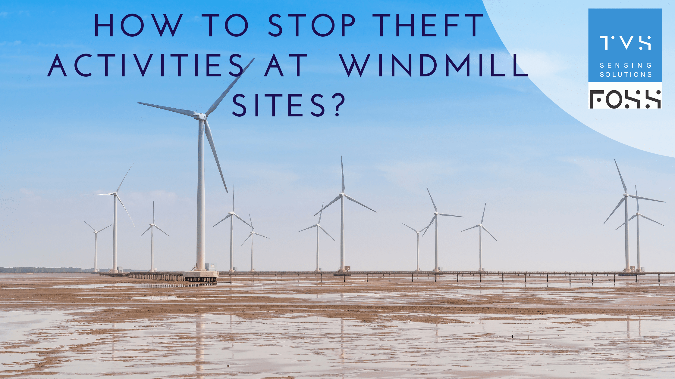 How to stop theft activities at windmill sites?